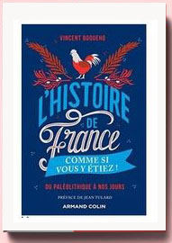 L'Histoire de France comme si vous y étiez ! Du Paléolithique à nos jours Vincent Boqueho