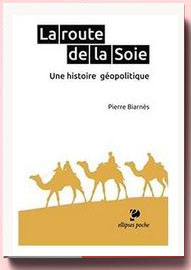La Route de la Soie une Histoire Géopolitique Pierre Biarnès