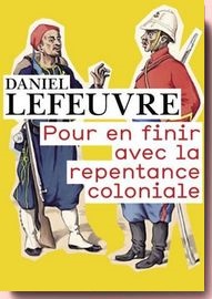 Pour en finir avec la repentance coloniale, Daniel Lefeuvre