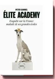 Elite Academy - Enquête Sur La France Malade De Ses Grandes Écoles