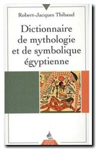 Dictionnaire de mythologie et de symbolique egyptienne