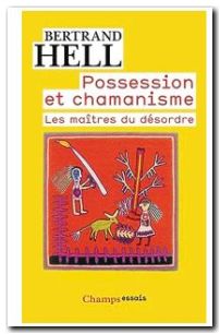 Possession et chamanisme - Les maîtres du désordre