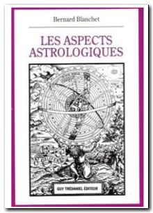 Les aspects astrologiques , Bernard Blanchet