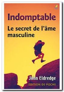 Indomptable Le Secret de l'Ame Masculine