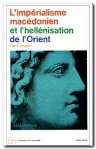 L'Impérialisme macédonien et l'hellénisation orientale