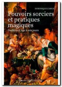 Pouvoirs sorciers et pratiques magiques du Moyen Age à aujourd'hui